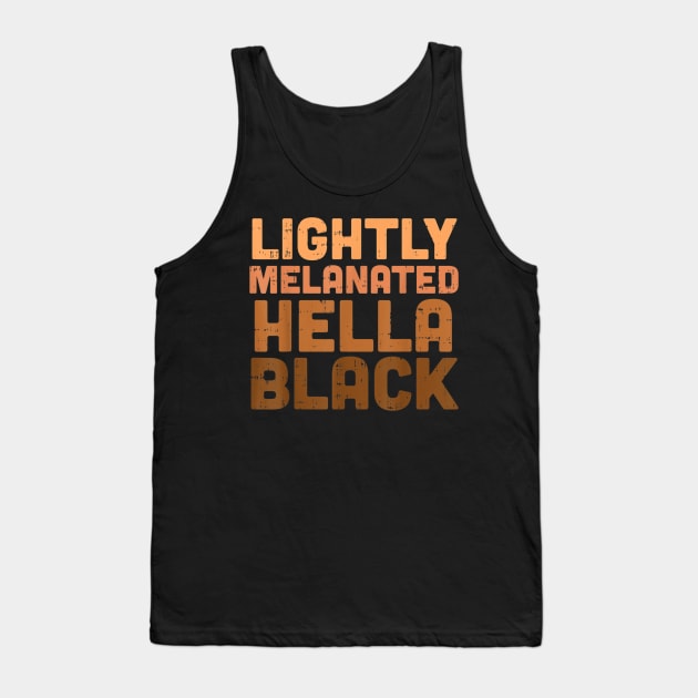 Lightly Melanated Hella Black Melanin African Pride Gift T shirt Tank Top by Tisine